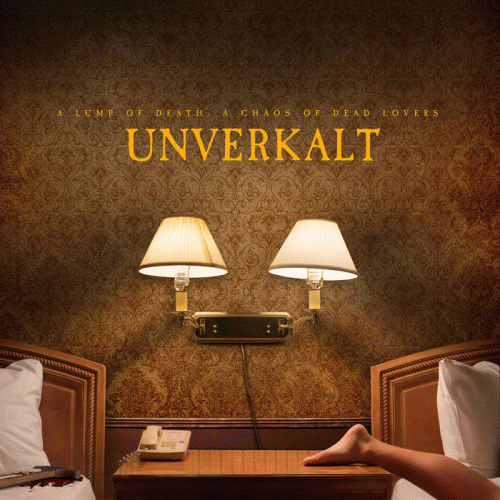 Unverkalt : A Lump of Death: A Chaos of Dead Lovers